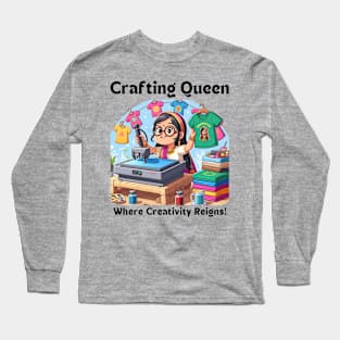 Crafting Queen:  Where Creativity Reigns T-shirt Design Long Sleeve T-Shirt